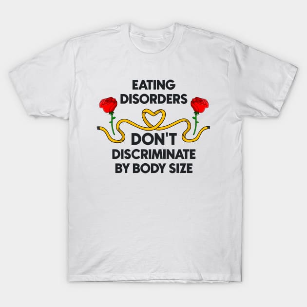 Eating Disorders Don't Discriminate By Body Size T-Shirt by Football from the Left